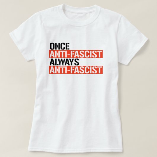 OOIT ANTI-FASCISTISCH ALTIJD ANTI-FASCISTISCH T-SHIRT (Design voorkant)