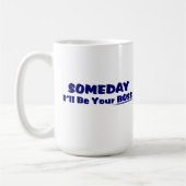 Ooit ben ik je baas. KoffieMok (Links)