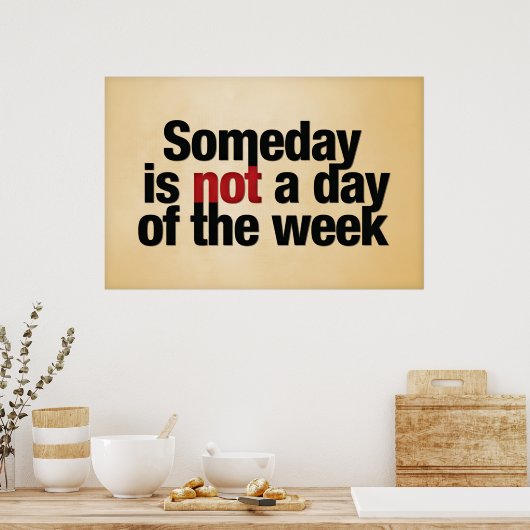 Ooit is geen dag van de week. poster (Keuken)