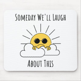 Ooit zullen we erover lachen muismat