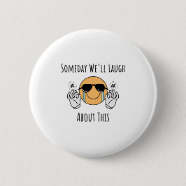 Ooit zullen we erover lachen ronde button 5,7 cm