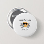 Ooit zullen we erover lachen ronde button 5,7 cm (Voorkant /achterkant)
