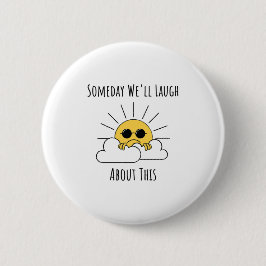 Ooit zullen we erover lachen ronde button 5,7 cm
