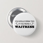 Ook Drink - Waitress Ronde Button 5,7 Cm (Voorkant /achterkant)