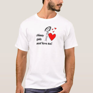 ook skinnige meisjes hebben liefde nodig ! t-shirt