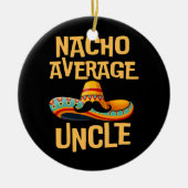 Oom Humor Funny Gezegde Quote Nacho Gemiddelde Keramisch Ornament (Voorkant)