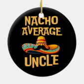 Oom Humor Funny Gezegde Quote Nacho Gemiddelde Keramisch Ornament (Achterkant)