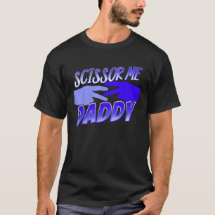 Ooooh Scissor me papa T-shirt