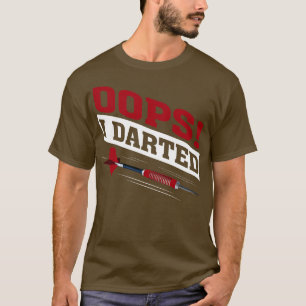 Oops I darted Funny Darts T-shirt