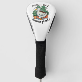 Oops I Got Another Plant Goose Funny Gardening Golfheadcover
