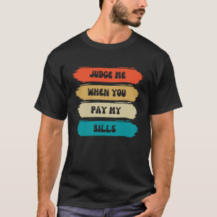 Oordeel me als je mijn rekeningen betaalt retro k t-shirt