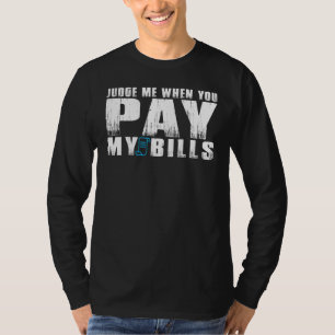 Oordeel me als je mijn rekeningen betaalt vrouwen t-shirt