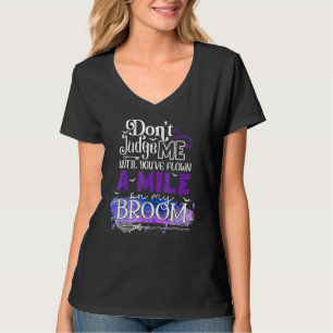 Oordeel Me Niet & Je Bent Een Mijl Op Mijn Bezem G T-shirt