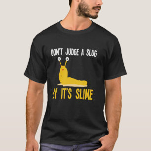 Oordeel Niet Over Een Slak Op Basis Van Zijn Slijm T-shirt