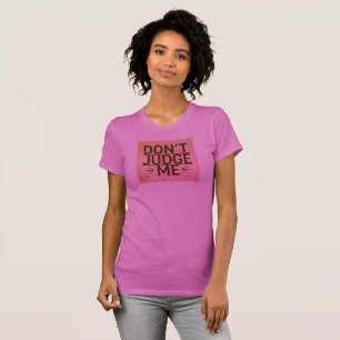 Oordeel niet over mij, ik heb een rugoperatie geha t-shirt