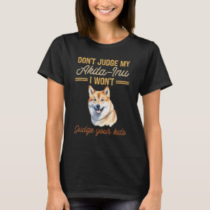 Oordeel niet over mijn Akita-Inu Ik zal niet oorde T-shirt