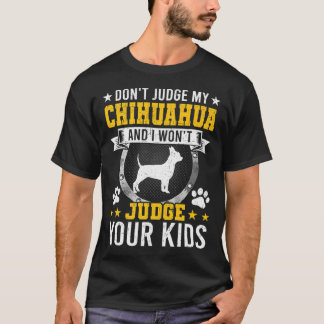 Oordeel Niet Over Mijn Chihuahua Hondeneigenaar Pr T-shirt