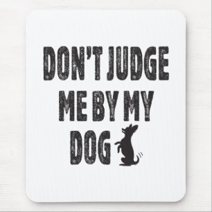 Oordeel niet over mijn hond muismat