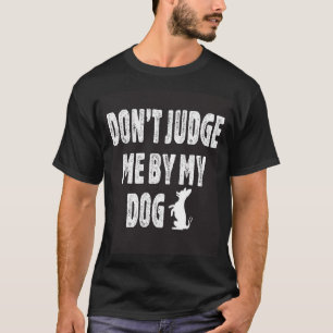 Oordeel niet over mijn hond t-shirt