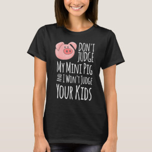 Oordeel niet over mijn mini varken, ik zal niet ov t-shirt