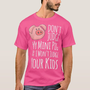 Oordeel niet over mijn minivarken en ik zal niet o t-shirt