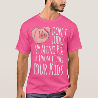 Oordeel niet over mijn minivarken en ik zal niet o t-shirt