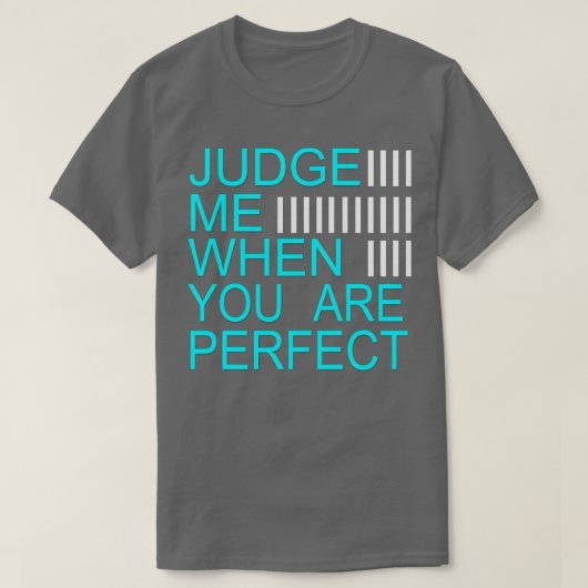 Oordeel over mij als je perfect bent t-shirt (Design voorkant)