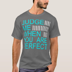 Oordeel over mij als je perfect bent t-shirt
