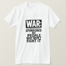 OORLOG: GESPONSORD DOOR MENSEN DIE HET NIET ZULLEN T-SHIRT