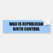 Oorlog is republikeins geboortebeheer bumpersticker (Voorkant)
