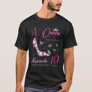 Op 10 maart, 10 maart, werd een koningin geboren t-shirt