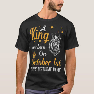 Op 1 oktober werd een koning geboren, die blij was t-shirt