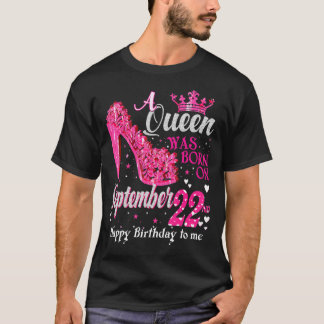 Op 22 september werd een koningin geboren t-shirt