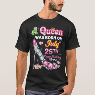 Op 25 juli werd een koningin geboren, 25e gelukkig t-shirt