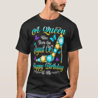 Op 6 augustus werd een koningin geboren t-shirt