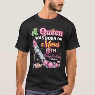 Op 8 maart werd een koningin geboren, die blij was t-shirt