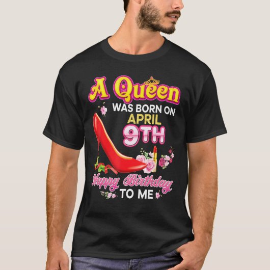 Op 9 april werd een koningin geboren, die blij was t-shirt (Voorkant)