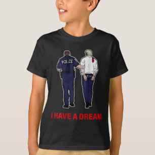 (op Ck) I Have A Dream Grappig Trump Politie Zegge T-shirt