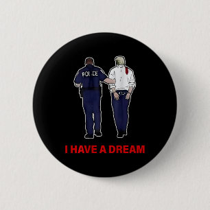 (op Ck) I Have A Dream Grappig Trump Politie Zegt  Ronde Button 5,7 Cm