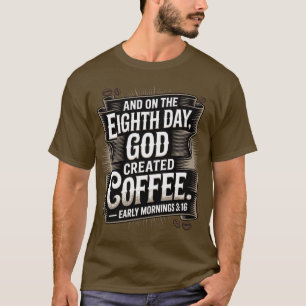 Op de 8e dag schiep God koffie T-shirt