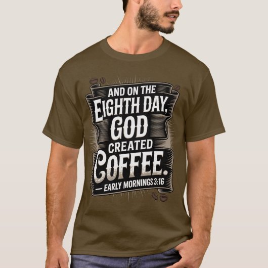 Op de 8e dag schiep God koffie T-shirt (Voorkant)