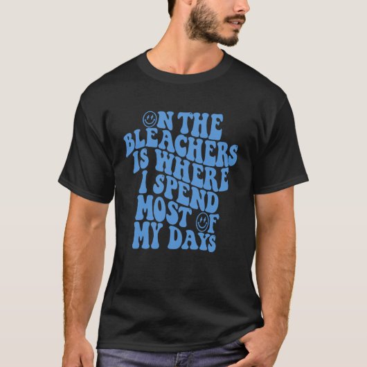 Op de Bleachers is waar ik het grootste deel van m T-shirt (Voorkant)