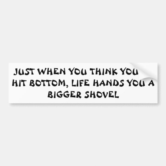 Op de bodem? Het leven zegt "blijf graven" Bumpersticker (Voorkant)
