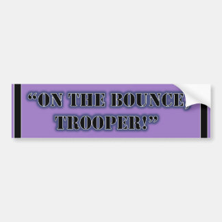 "Op de bounce, trooper!" Bumpersticker