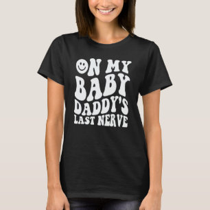 Op de laatste zenuw van mijn baby's papa zeggen t-shirt