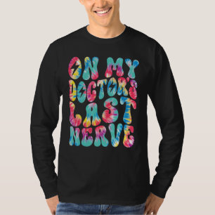 Op De Laatste Zenuw Van Mijn Dokter Retro Groovy T T-shirt