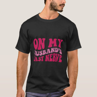 Op de laatste zenuw van mijn man t-shirt