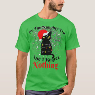 Op de Naughty List en ik betreur het dat er niets  T-shirt