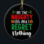 Op de Naughty List en ik betreur niets met Kerstmi Keramisch Ornament<br><div class="desc">Op de Naughty List en ik betreur niets met Kerstmis</div>