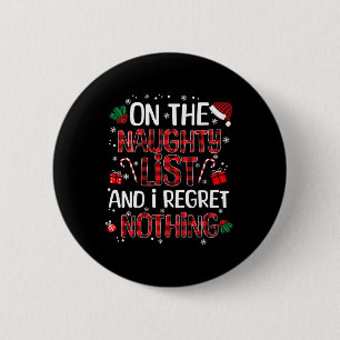 Op de Naughty List en ik betreur niets met Kerstmi Ronde Button 5,7 Cm